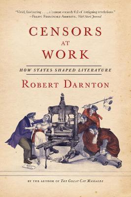 Censors at Work: How States Shaped Literature - Robert Darnton - cover