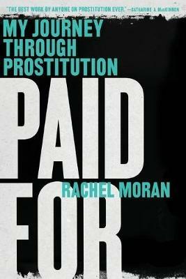 Paid For: My Journey Through Prostitution - Rachel Moran - cover