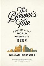 The Brewer's Tale: A History of the World According to Beer