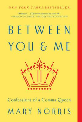 Between You & Me: Confessions of a Comma Queen - Mary Norris - cover