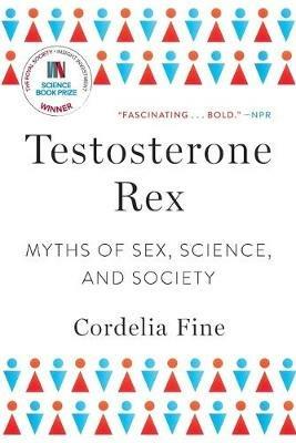 Testosterone Rex: Myths of Sex, Science, and Society - Cordelia Fine - cover