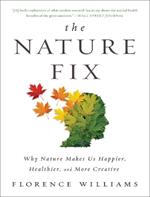 The Nature Fix: Why Nature Makes Us Happier, Healthier, and More Creative