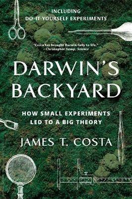 Darwin's Backyard: How Small Experiments Led to a Big Theory - James T. Costa - cover