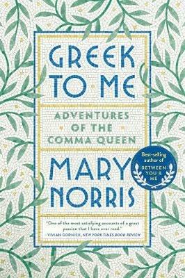 Greek to Me: Adventures of the Comma Queen - Mary Norris - cover