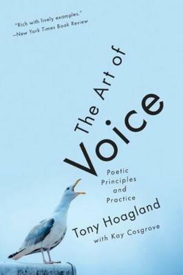The Art of Voice: Poetic Principles and Practice - Tony Hoagland - cover