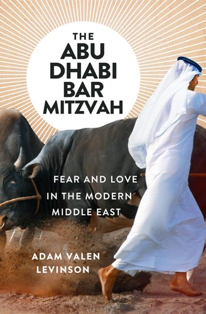 The Abu Dhabi Bar Mitzvah: Fear and Love in the Modern Middle East