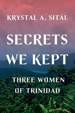 Secrets We Kept: Three Women of Trinidad