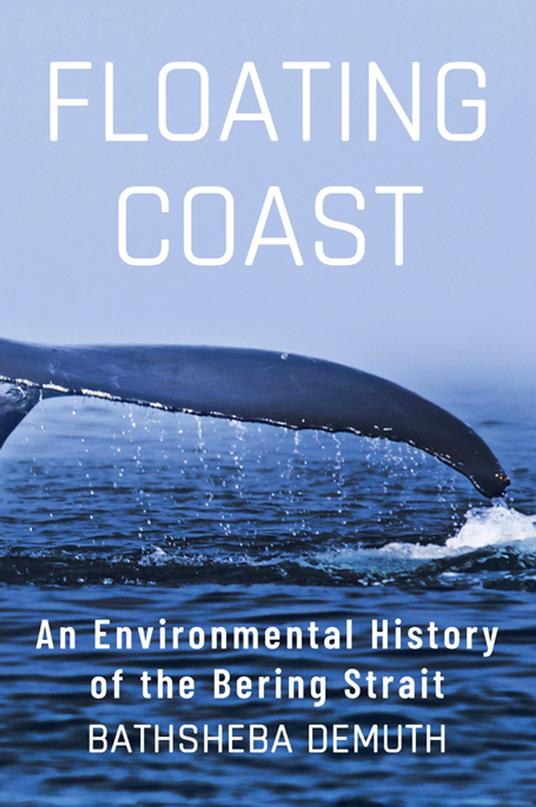 Floating Coast: An Environmental History of the Bering Strait