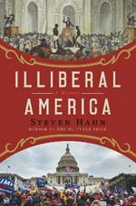 Illiberal America: A History