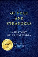 Of Fear and Strangers: A History of Xenophobia