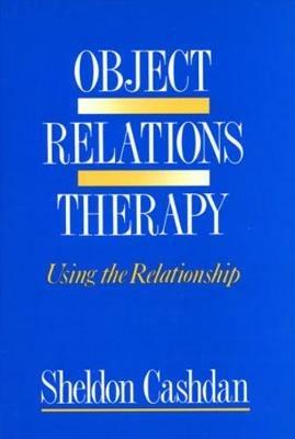 Object Relations Therapy: Using the Relationship - Sheldon Cashdan - cover