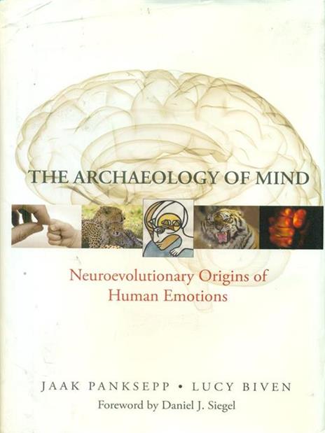 The Archaeology of Mind: Neuroevolutionary Origins of Human Emotions - Jaak Panksepp,Lucy Biven - cover