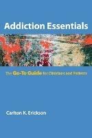 Addiction Essentials: The Go-To Guide for Clinicians and Patients