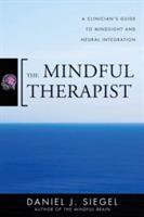 The Mindful Therapist: A Clinician's Guide to Mindsight and Neural Integration - Daniel J. Siegel - cover