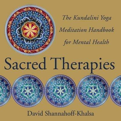 Sacred Therapies: The Kundalini Yoga Meditation Handbook for Mental Health - David Shannahoff-Khalsa - cover