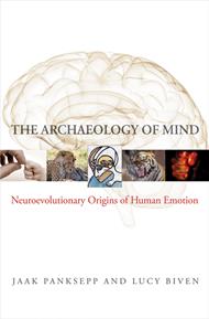 The Archaeology of Mind: Neuroevolutionary Origins of Human Emotions (Norton Series on Interpersonal Neurobiology)