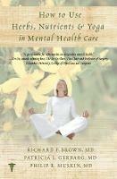 How to Use Herbs, Nutrients, & Yoga in Mental Health - Richard P. Brown,Patricia L. Gerbarg,Philip R. Muskin - cover