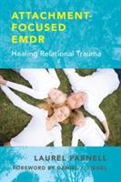 Attachment-Focused EMDR: Healing Relational Trauma