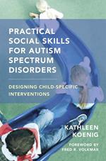 Practical Social Skills for Autism Spectrum Disorders: Designing Child-Specific Interventions