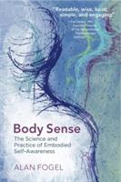 Body Sense: The Science and Practice of Embodied Self-Awareness - Alan Fogel - cover