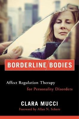 Borderline Bodies: Affect Regulation Therapy for Personality Disorders - Clara Mucci - cover