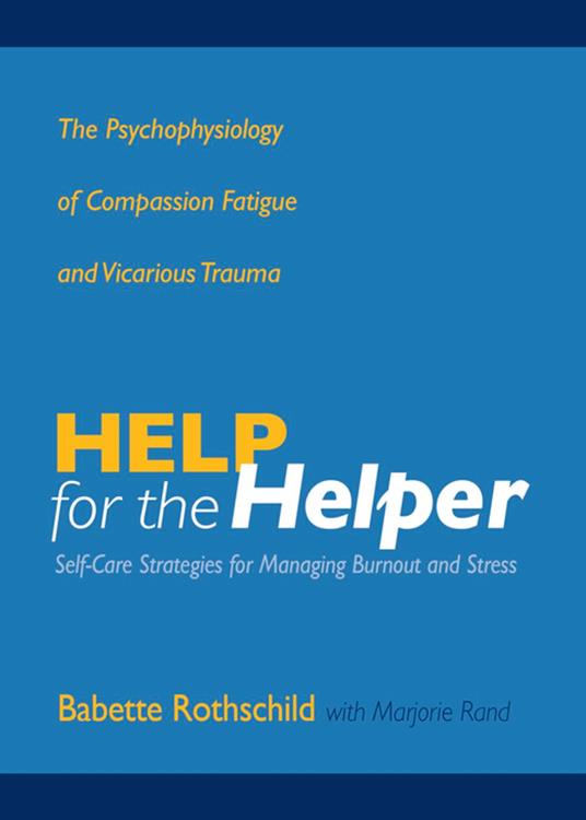 Help for the Helper: The Psychophysiology of Compassion Fatigue and Vicarious Trauma