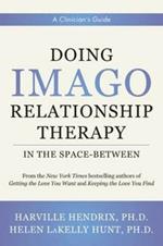 Doing Imago Relationship Therapy in the Space-Between: A Clinician's Guide