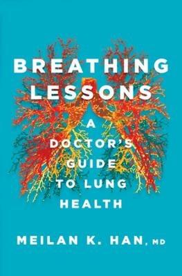 Breathing Lessons: A Doctor's Guide to Lung Health - MeiLan K. Han - cover