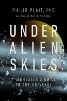 Under Alien Skies: A Sightseer's Guide to the Universe - Philip Plait - cover