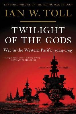 Twilight of the Gods: War in the Western Pacific, 1944-1945 - Ian W. Toll - cover