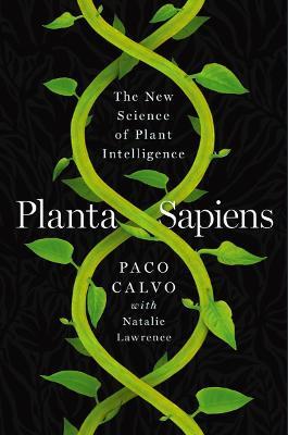 Planta Sapiens: The New Science of Plant Intelligence - Paco Calvo - cover