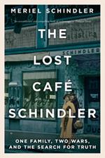 The Lost Café Schindler: One Family, Two Wars, and the Search for Truth