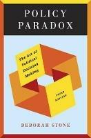 Policy Paradox: The Art of Political Decision Making - Deborah Stone - cover