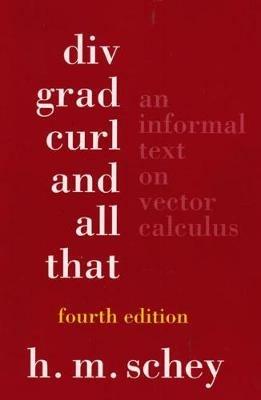 Div, Grad, Curl, and All That: An Informal Text on Vector Calculus - H.M. Schey - cover