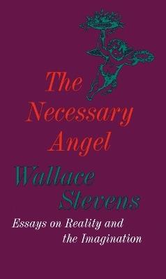 The Necessary Angel: Essays on Reality and the Imagination - Wallace Stevens - cover