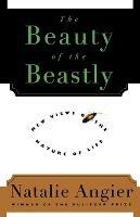 The Beauty of the Beastly: New Views on the Nature of Life