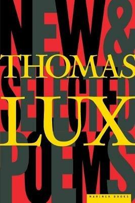 New and Selected Poems of Thomas Lux - Thomas Lux - cover