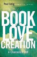 Book of Love and Creation: A Channeled Text - Paul Selig - cover