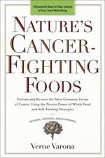 Nature's Cancer-Fighting Foods: Prevent and Reverse the Most Common Forms of Cancer Using the Proven Power of Whole Food and Self-Healing Strategies