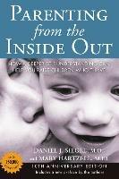 Parenting from the Inside out - 10th Anniversary Edition: How a Deeper Self-Understanding Can Help You Raise Children Who Thrive