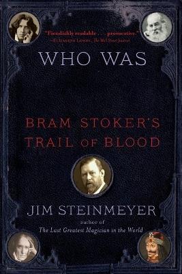 Who Was Dracula?: Bram Stoker's Trail of Blood - Jim Steinmeyer - cover