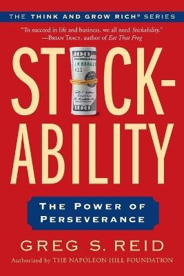 Stickability: The Power of Perseverance - Greg S. Reid,The Napoleon Hill Foundation - cover