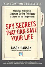 Spy Secrets That Can Save Your Life: A Former CIA Officer Reveals Safety and Survival Techniques to Keep You and Your Family Protected