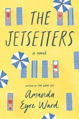 The Jetsetters: A Novel - Amanda Eyre Ward - cover