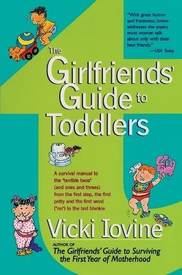 The Girlfriends' Guide to Toddlers - Vicki Iovine - cover