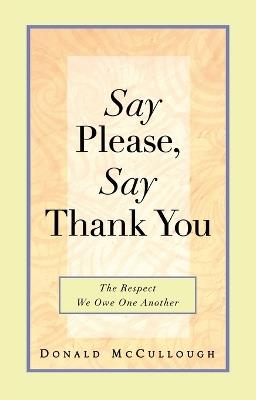Say Please, Say Thank You: The Respect We Owe One Another - Donald Mccullough - cover