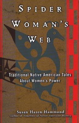 Spider Woman's Web: Traditional Native American Tales About Women's Power - Susan Hazen-Hammond - cover