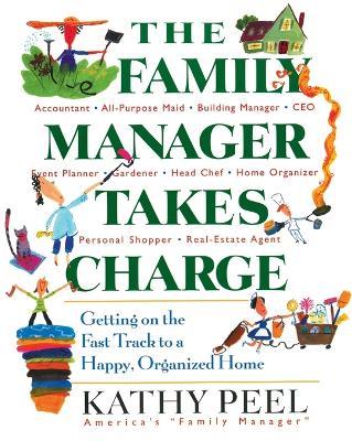 The Family Manager Takes Charge: Getting on the Fast Track to a Happy, Organized Home - Kathy Peel - cover