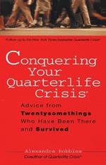 Conquering Your Quarterlife Crisis: Advice from Twentysomethings Who Have Been There and Survived