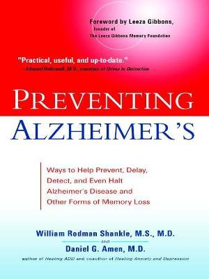 Preventing Alzheimer's: Ways to Help Prevent, Delay, Detect, and Even Halt Alzheimer's Disease and Other Forms of Memory Loss - William Rodman Shankle,Daniel G. Amen - cover